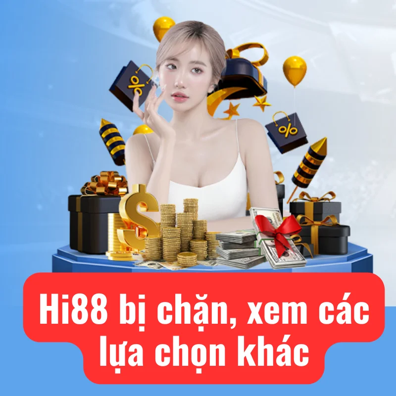 hi88 bị chặn xem các lưạ chọn khác